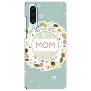 Чехлы для МАМЫ на Huawei P30 (Для мамы)