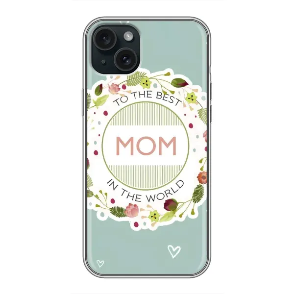 Чохол з малюнком «Для мами» для iPhone 15 Plus Чохол з малюнком «Для мами» для iPhone 15 Plus